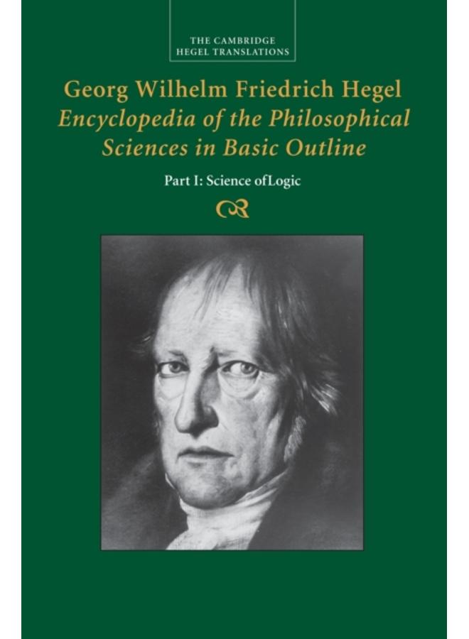 Georg Wilhelm Friedrich Hegel: Encyclopedia of the Philosophical Sciences in Basic Outline, Part 1, Science of Logic 