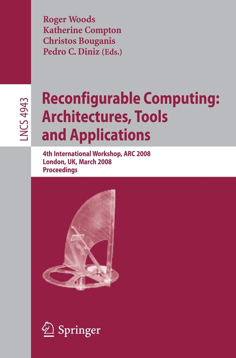 Reconfigurable Computing: Architectures, Tools, and Applications : 4th International Workshop, ARC 2008, London, UK, March 26-28, 2008, Proceedings 