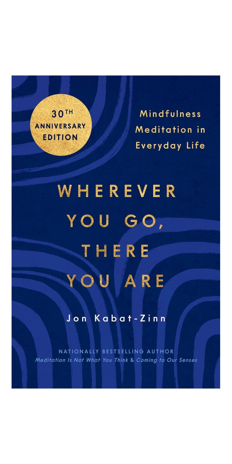 Wherever You Go, There You Are: Mindfulness Meditation in Everyday Life