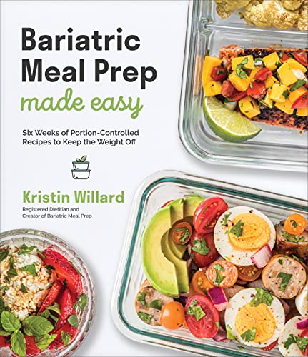 Bariatric Meal Prep Made Easy Six Weeks Of Portioncontrolled Recipes To Keep The Weight Off 