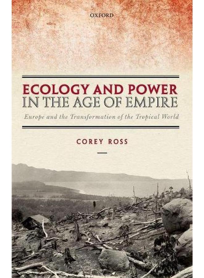 Ecology and Power in the Age of Empire: Europe and the Transformation of the Tropical World 