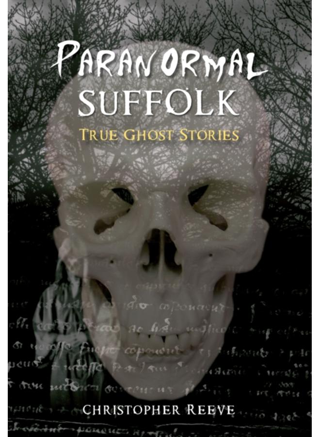 Paranormal Suffolk : True Ghost Stories 