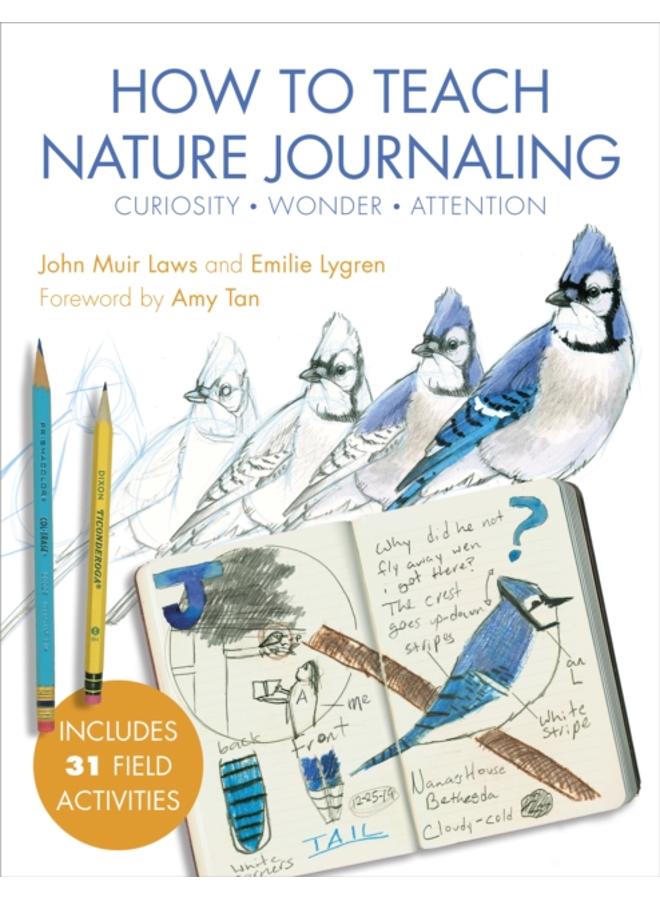 How to Teach Nature Journaling : Curiosity, Wonder, Attention 