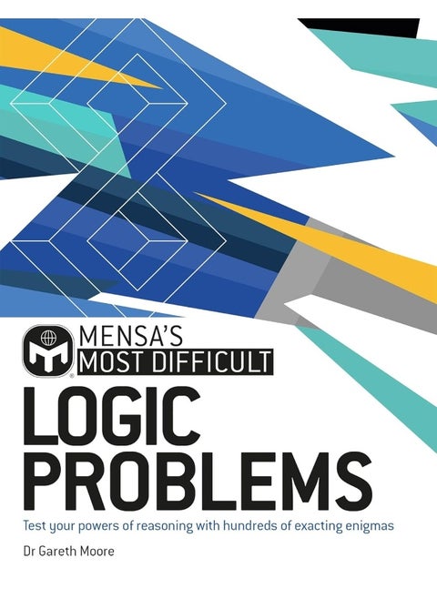 Mensa's Most Difficult Logic Problems: Test your powers of reasoning with exacting enigmas