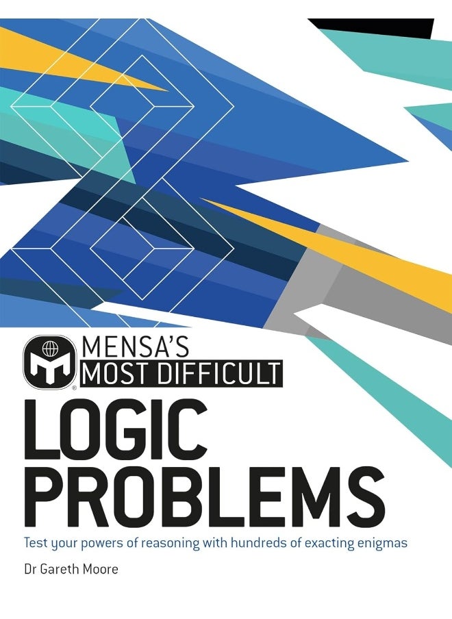 Mensa's Most Difficult Logic Problems: Test your powers of reasoning with exacting enigmas