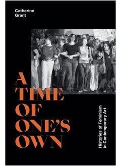 A Time of One's Own : Histories of Feminism in Contemporary Art 