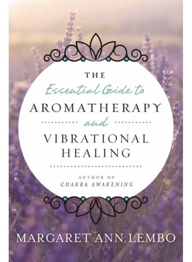 Essential Guide to Aromatherapy and Vibrational Healing - Paperback
