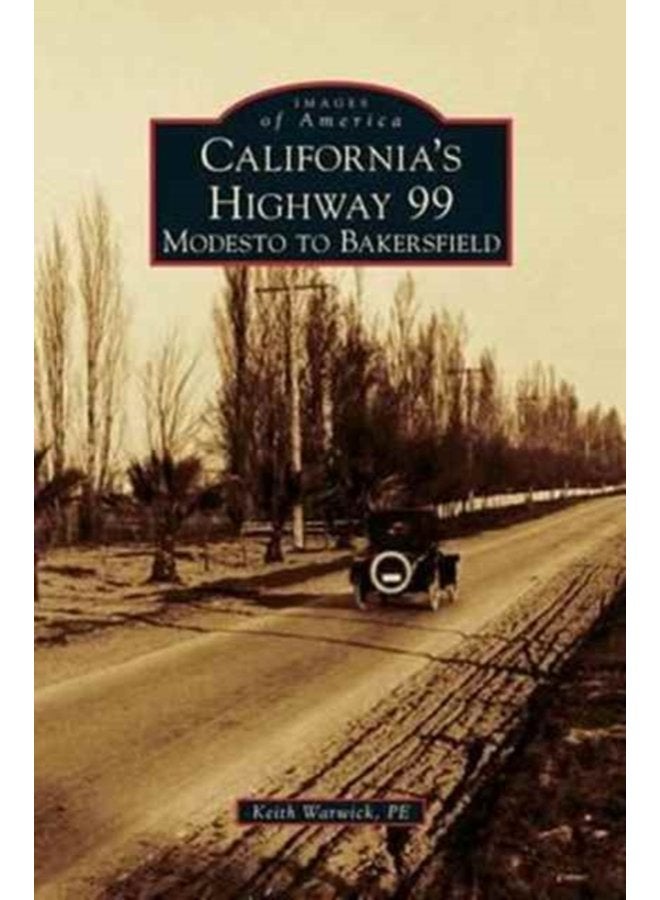 California s Highway 99 Modesto to Bakersfield - Hardback