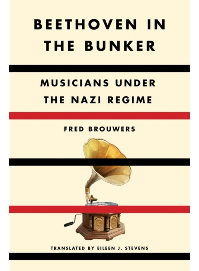 Beethoven In The Bunker Musicians Under the Nazi Regime - Hardback