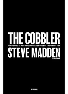 The Cobbler: How I Disrupted an Industry, Fell From Grace, and Came Back Stronger Than Ever 