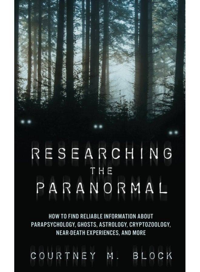 Researching the Paranormal How to Find Reliable Information about Parapsychology Ghosts Astrology Cryptozoology Near Death Experiences and More - Paperback