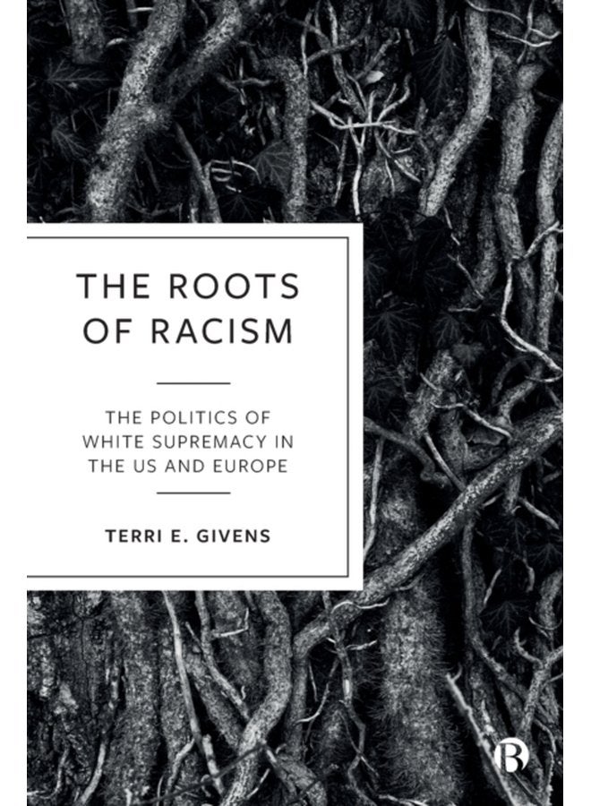 The Roots of Racism The Politics of White Supremacy in the US and Europe - Paperback