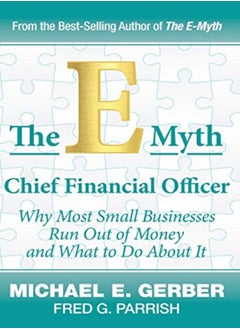 The Emyth Chief Financial Officer Why Most Small Businesses Run Out Of Money And What To Do About by Gerber, Michael E - Parrish, Fred G Hardcover 