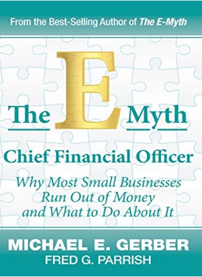 The Emyth Chief Financial Officer Why Most Small Businesses Run Out Of Money And What To Do About by Gerber, Michael E - Parrish, Fred G Hardcover 