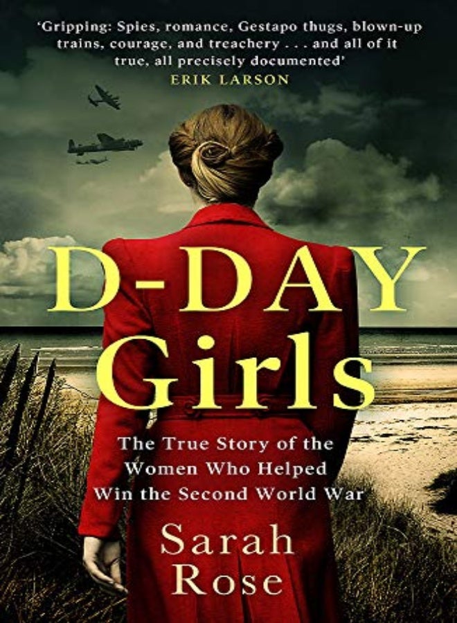 D-Day Girls: The Spies Who Armed the Resistance, Sabotaged the Nazis, and Helped Win the Second Worl 