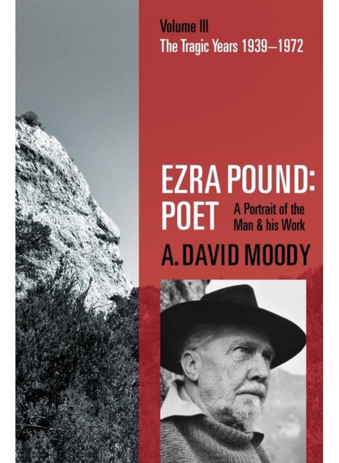 Ezra Pound Poet Volume III The Tragic Years 1939 1972 - Paperback
