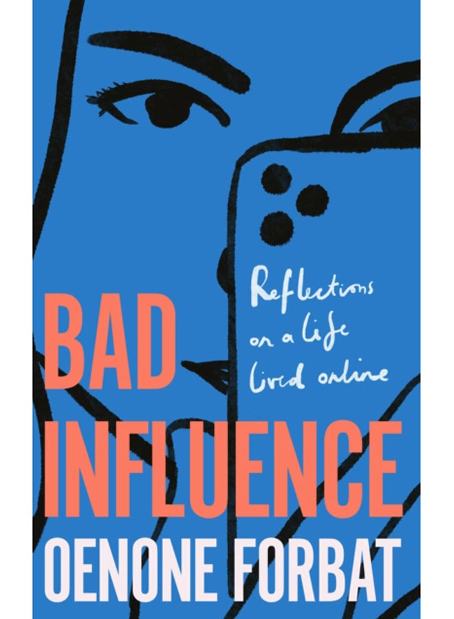 Bad Influence : The hotly-anticipated debut memoir about growing up online - 'An ideal summer read' EVENING STANDARD 