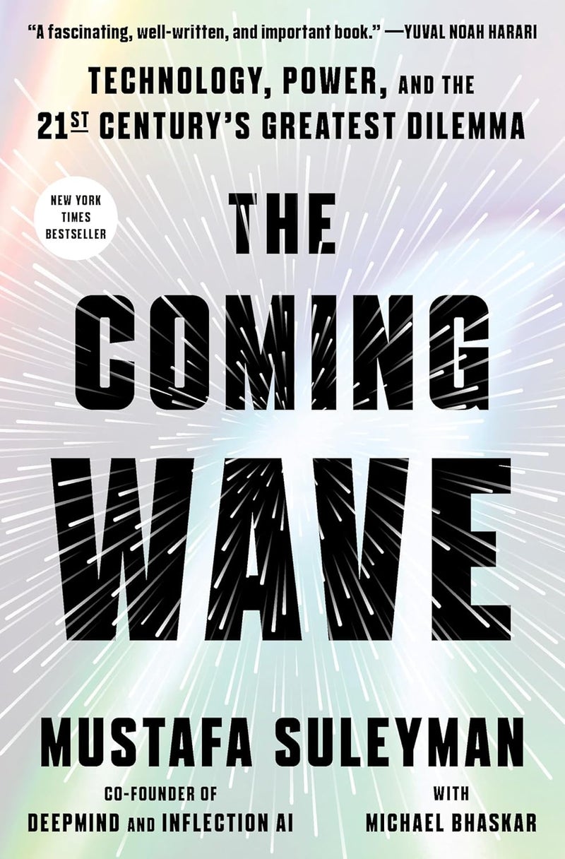 The Coming Wave: Technology, Power, and the Twenty-First Century's Greatest Dilemma Hardcover by Mustafa Suleyman - 5 September 2023