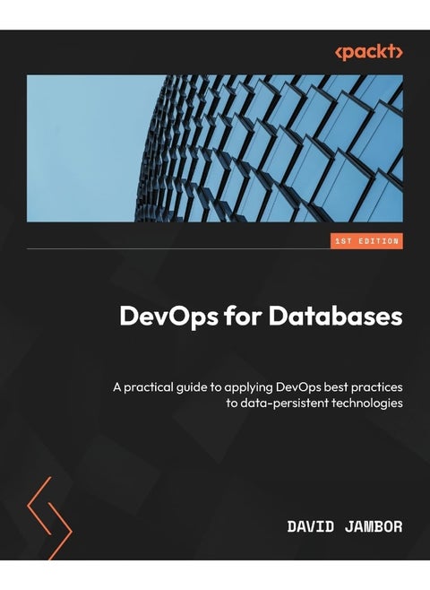 DevOps for Databases: A practical guide to applying DevOps best practices to data-persistent technologies