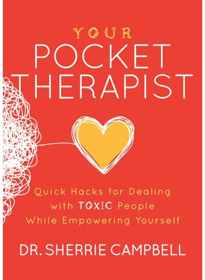 Your Pocket Therapist Quick Hacks for Dealing with Toxic People While Empowering Yourself - Paperback