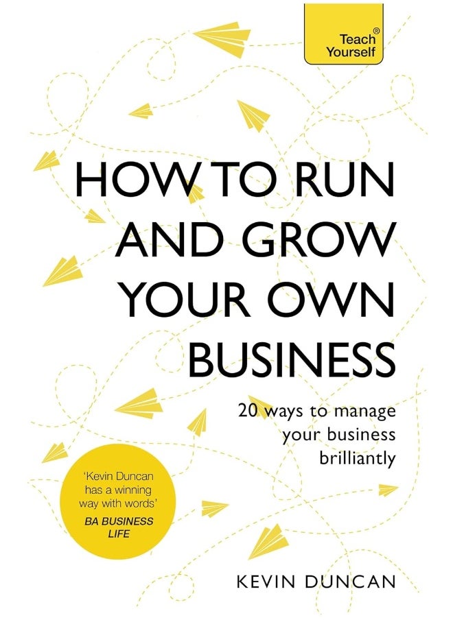 How to Run and Grow Your Own Business: 20 Ways to Manage Your Business Brilliantly 