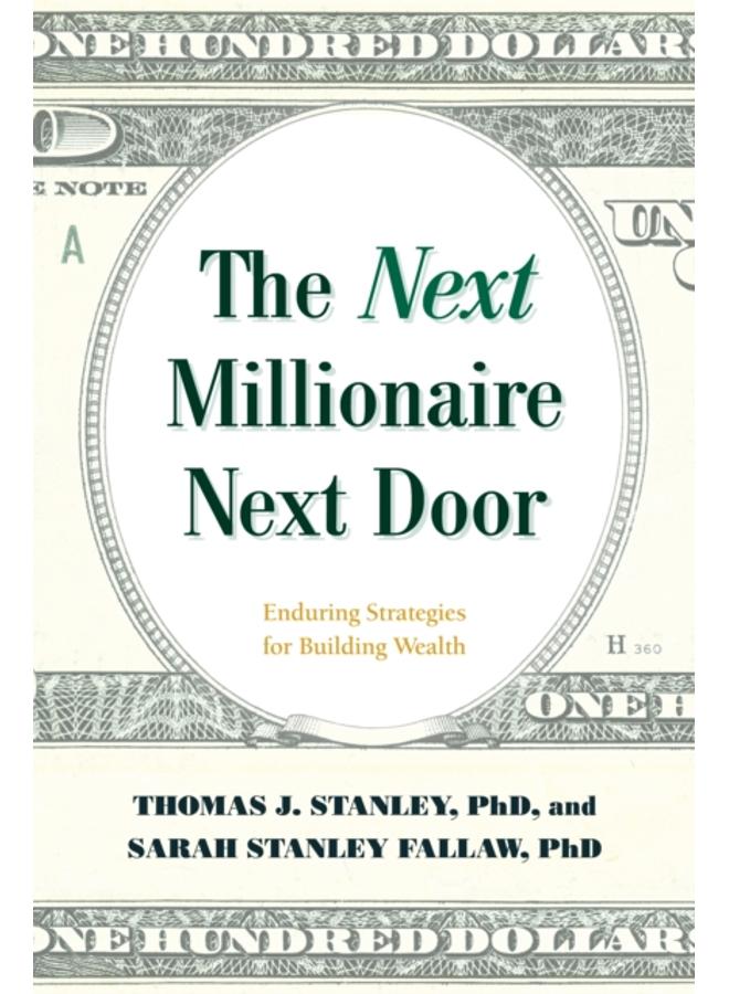The Next Millionaire Next Door : Enduring Strategies for Building Wealth 