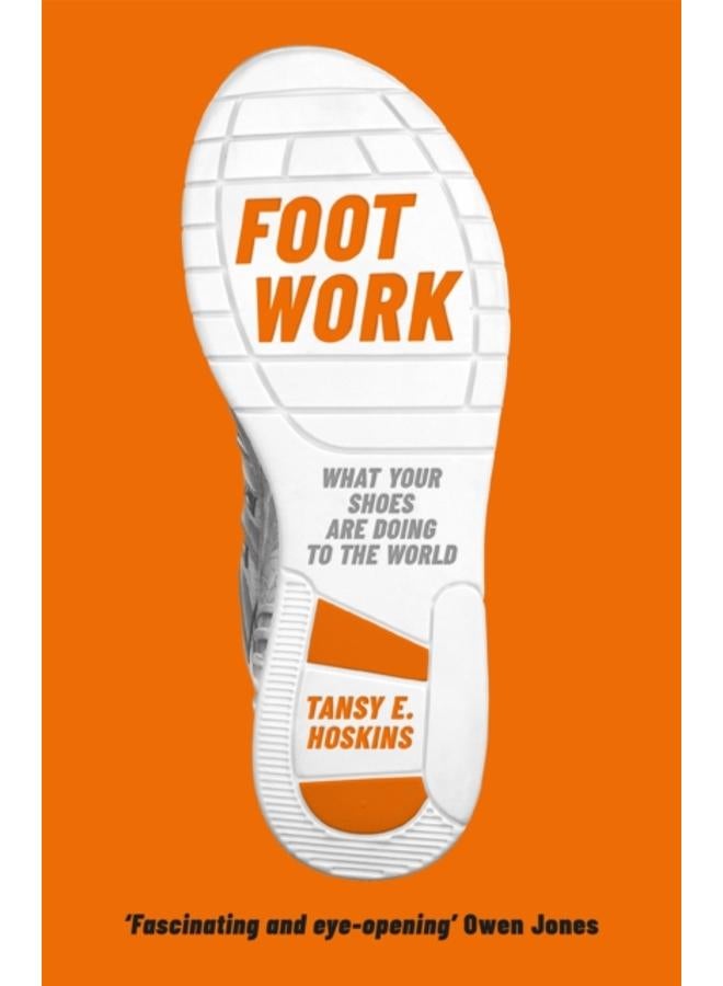 Foot Work : What Your Shoes Are Doing to the World 