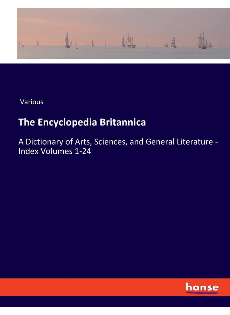 The Encyclopedia Britannica: A Dictionary of Arts, Sciences, and General Literature - Index Volumes 1-24  - Image 1