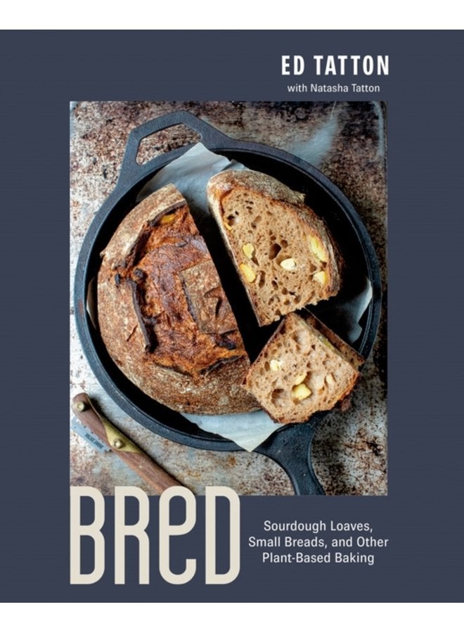Bred Sourdough Loaves Small Breads and Other Plant Based Baking - Hardback