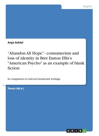 Grin Publishing "Abandon All Hope" - consumerism and loss of identity in Bret Easton Ellis's "American Psycho" as an example of blank fiction: In comparison to selected modernist writings - pzsku/ZA8879D14ECB3F6EA2BE1Z/45/1749123078/aae83842-3c51-4992-aca7-974433f45eac
