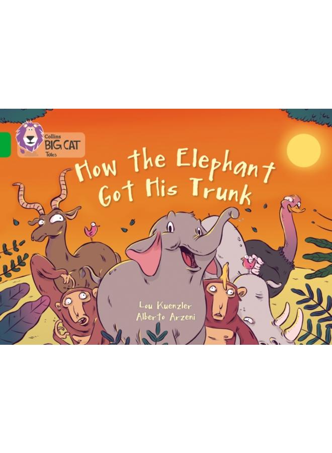 How The Elephant Got His Trunk : Band 05/Green 