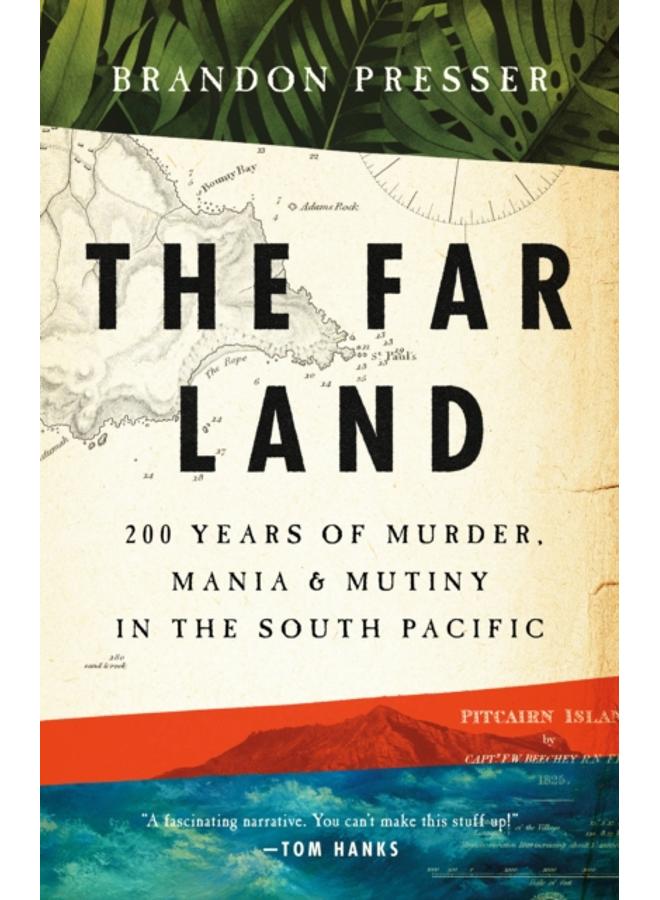 The Far Land : 200 Years of Murder, Mania, and Mutiny in the South Pacific 