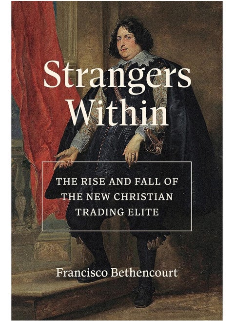 Strangers Within: The Rise and Fall of the New Christian Trading Elite