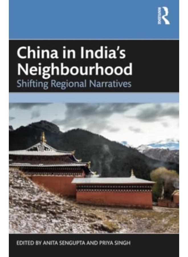 China in India's Neighbourhood : Shifting Regional Narratives