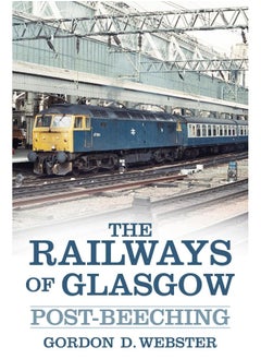 The Railways of Glasgow: Post-Beeching 