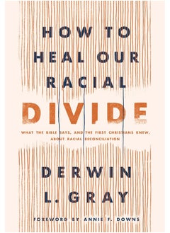 How to Heal Our Racial Divide: What the Bible Says, and the First Christians Knew 