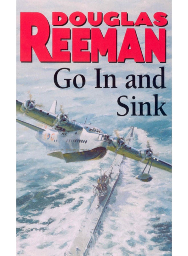 Go In and Sink! : riveting, all-action WW2 naval warfare from Douglas Reeman, the all-time bestselling master of storyteller of the sea 