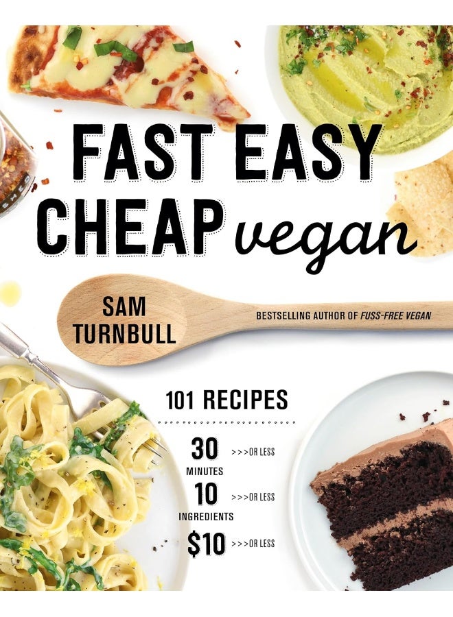 Fast Easy Cheap Vegan: 100 Recipes You Can Make In 30 Minutes Or Less, For $10 Or Less, and 10 Ingredients Or Less!