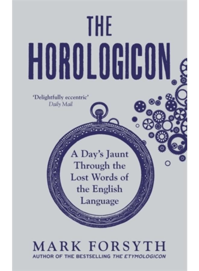 The Horologicon : A Day's Jaunt Through the Lost Words of the English Language