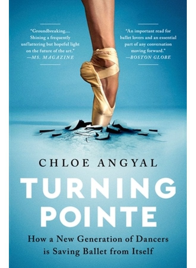Turning Pointe How a New Generation of Dancers Is Saving Ballet from Itself - Paperback