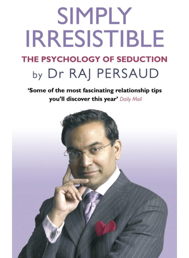 Simply Irresistible The Psychology Of Seduction How To Catch And Keep Your Perfect Partner - Paperback