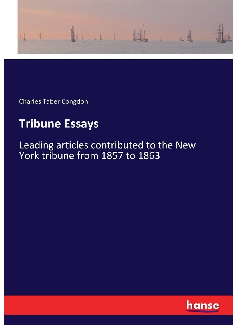 Tribune Essays: Leading articles contributed to the New York tribune from 1857 to 1863  - Image 1