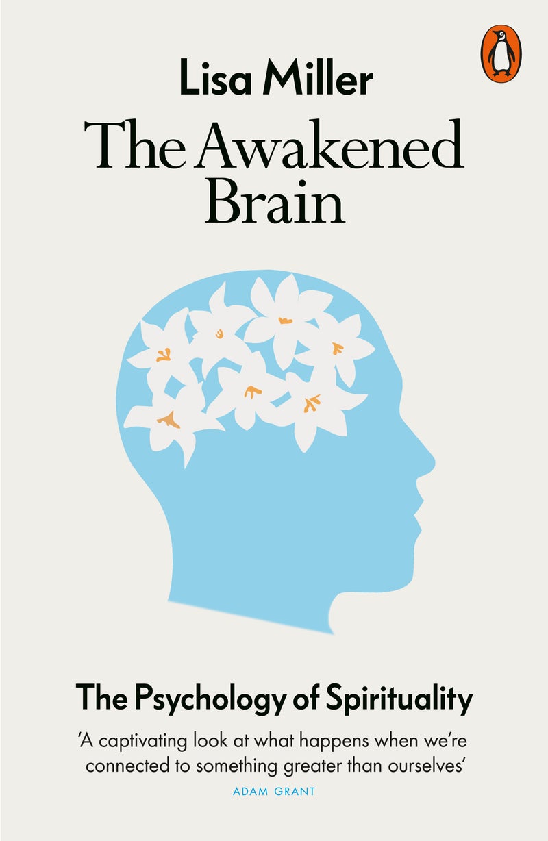 The Awakened Brain The Psychology Of Spirituality And Our Search For Meaning