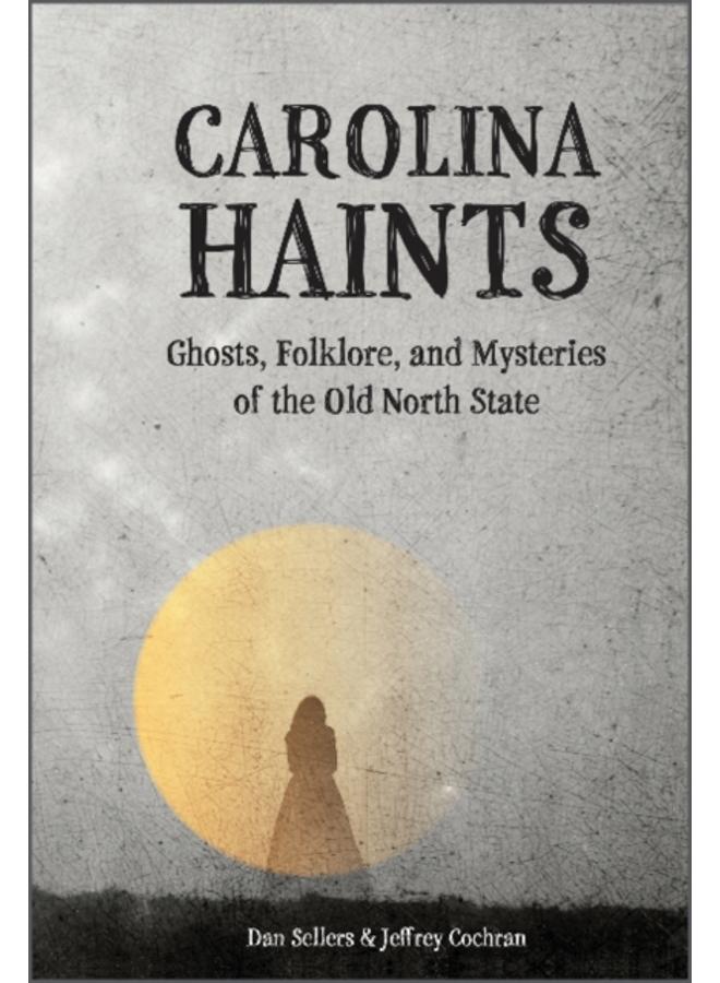 Carolina Haints : Ghosts, Folklore, and Mysteries of the Old North State 