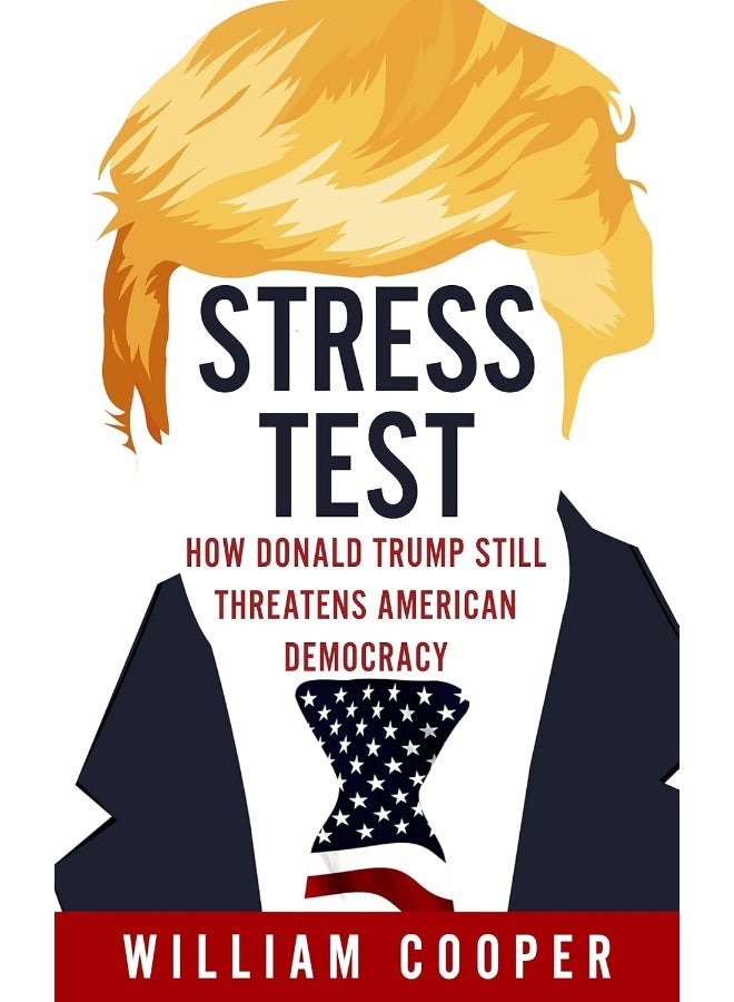Stress Test: How Donald Trump Threatens American Democracy