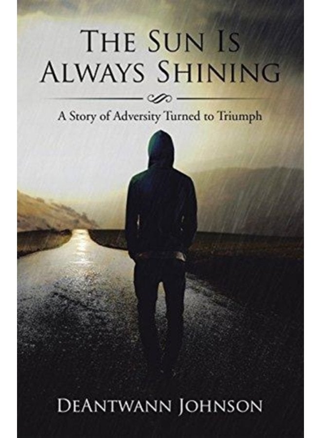 The Sun Is Always Shining A Story of Adversity Turned to Triumph - Paperback