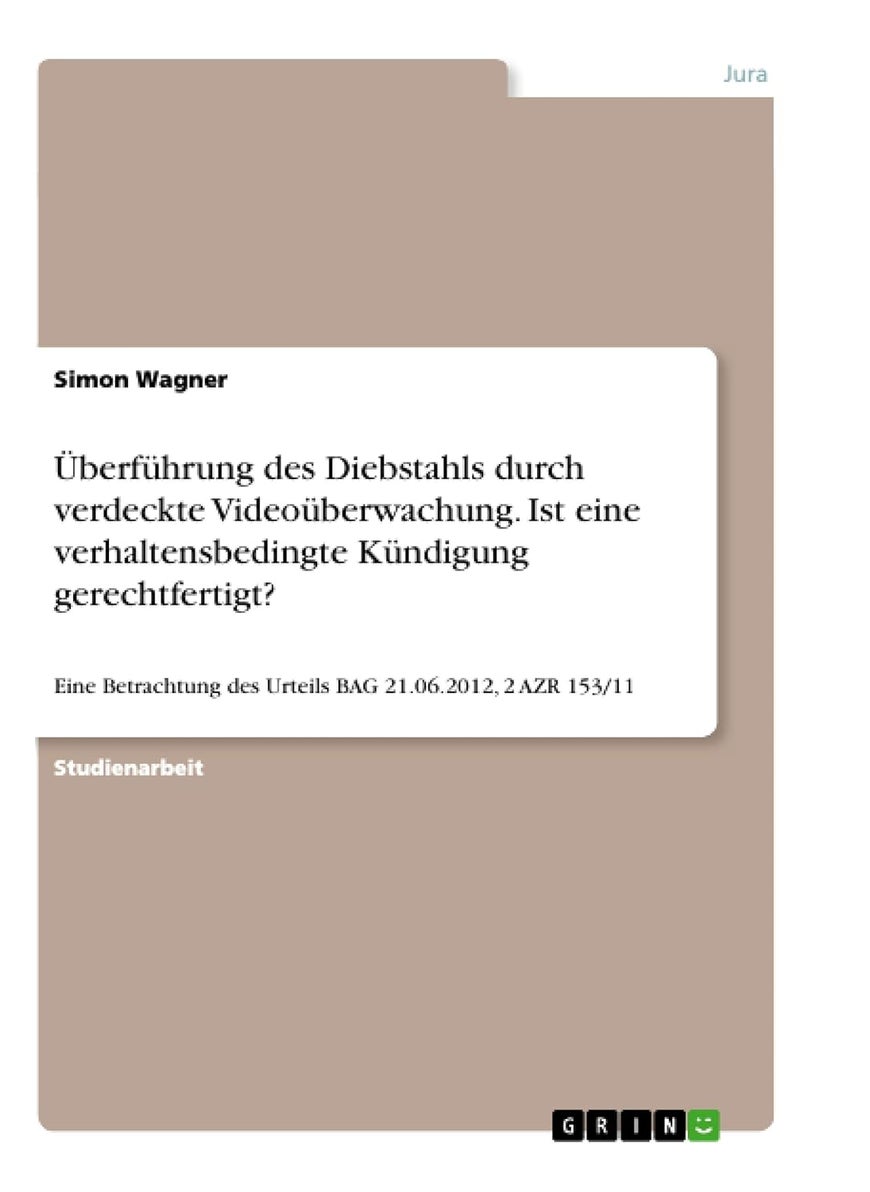 Überführung des Diebstahls durch verdeckte Videoüberwachung. Ist eine verhaltensbedingte Kündigung gerechtfertigt?: Eine Betrachtung des Urteils BAG 21.06.2012, 2 AZR 153/11 