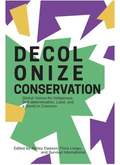 Decolonizing Conservation: Global Voices for Indigenous Self-Determination, Land, and a World in Common 