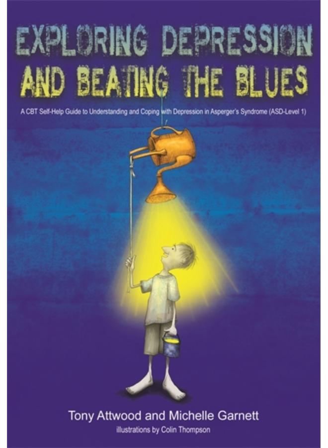 Exploring Depression, and Beating the Blues : A CBT Self-Help Guide to Understanding and Coping with Depression in Asperger's Syndrome [ASD-Level 1]