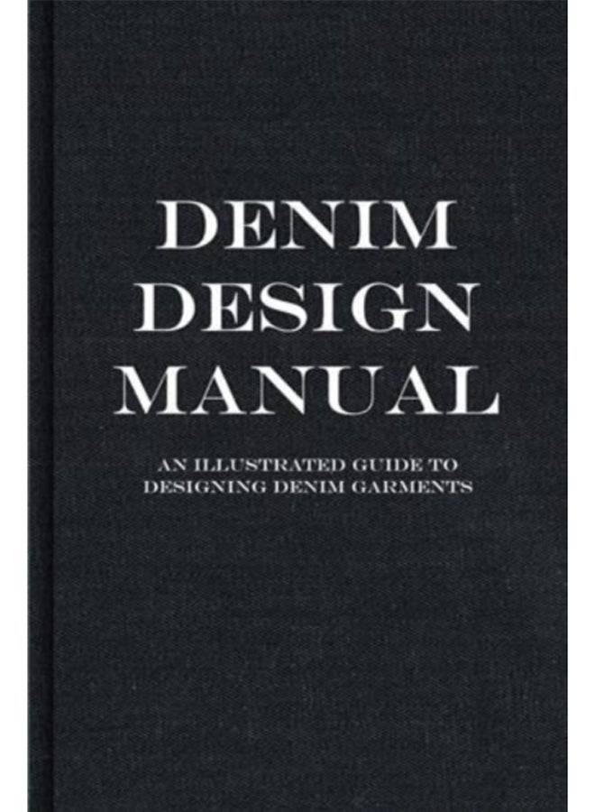 The Denim Manual : A Complete Visual Guide for the Denim Industry 